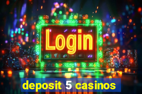 deposit 5 casinos