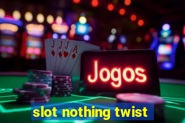 slot nothing twist