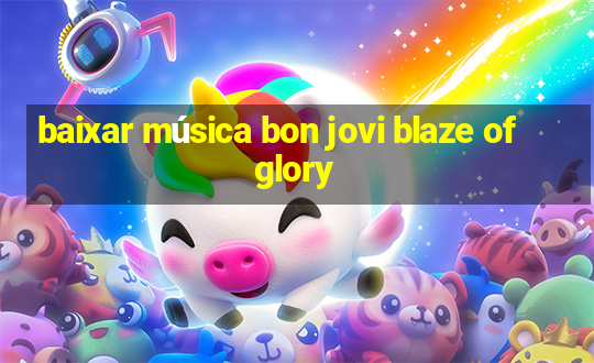 baixar música bon jovi blaze of glory