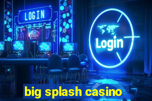 big splash casino