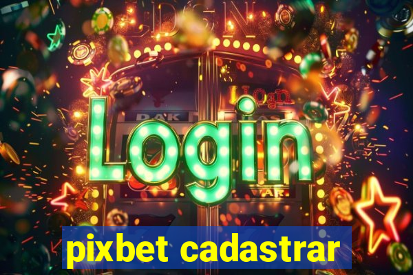 pixbet cadastrar