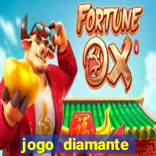 jogo diamante ganhar dinheiro