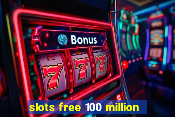 slots free 100 million