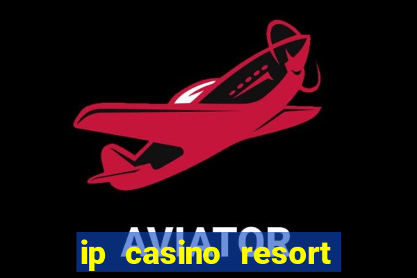 ip casino resort and spa biloxi mississippi