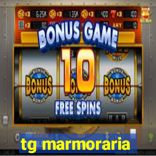 tg marmoraria