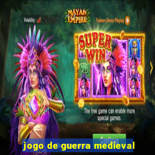 jogo de guerra medieval