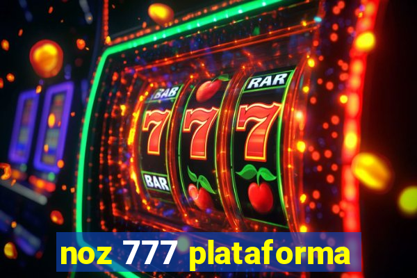 noz 777 plataforma