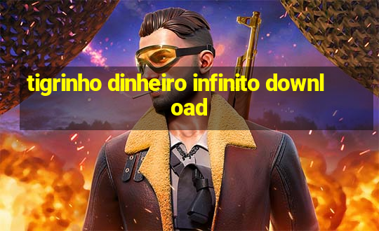 tigrinho dinheiro infinito download