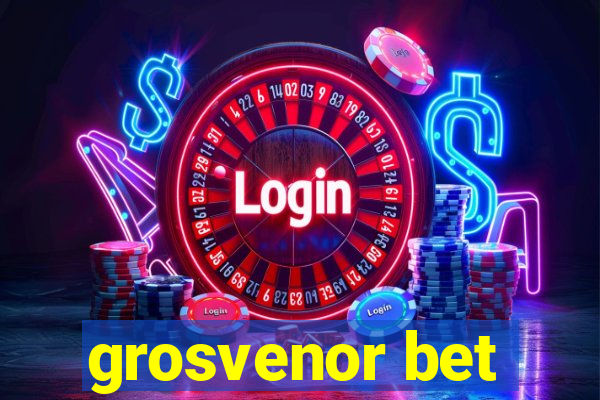 grosvenor bet