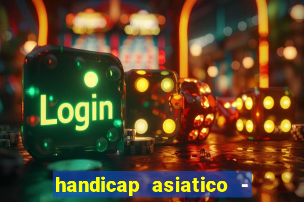 handicap asiatico - 1 o que significa