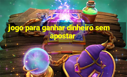 jogo para ganhar dinheiro sem apostar