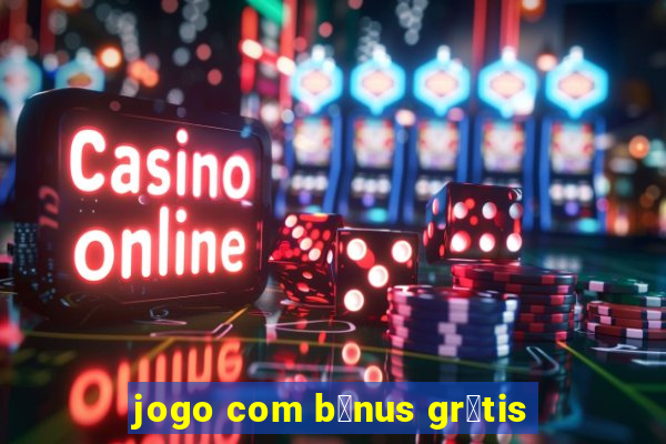 jogo com b么nus gr谩tis