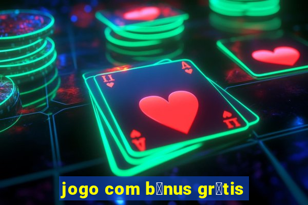 jogo com b么nus gr谩tis