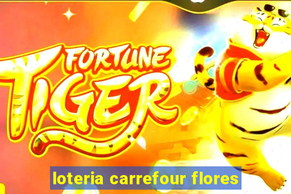 loteria carrefour flores