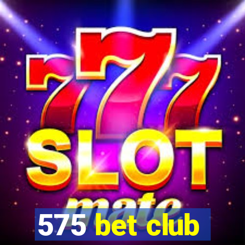 575 bet club