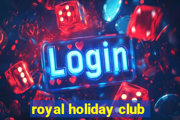 royal holiday club