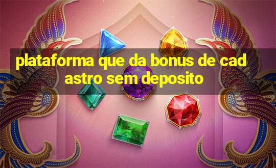 plataforma que da bonus de cadastro sem deposito