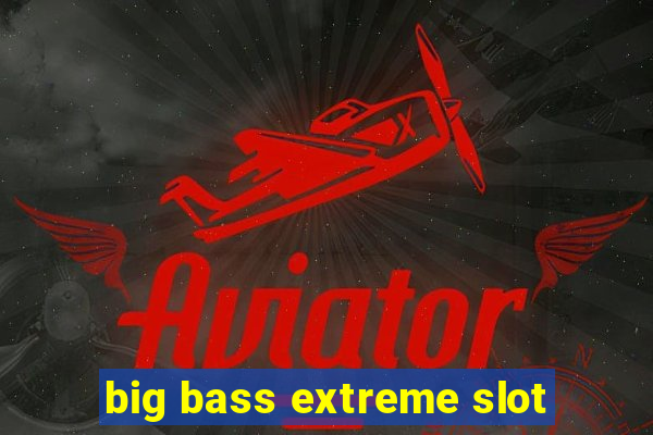 big bass extreme slot