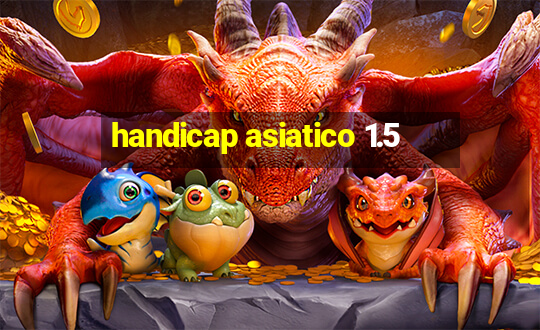 handicap asiatico 1.5