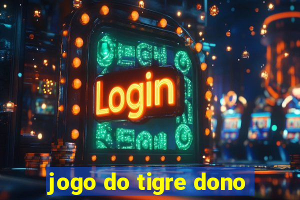 jogo do tigre dono