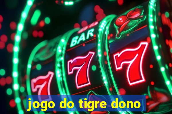 jogo do tigre dono