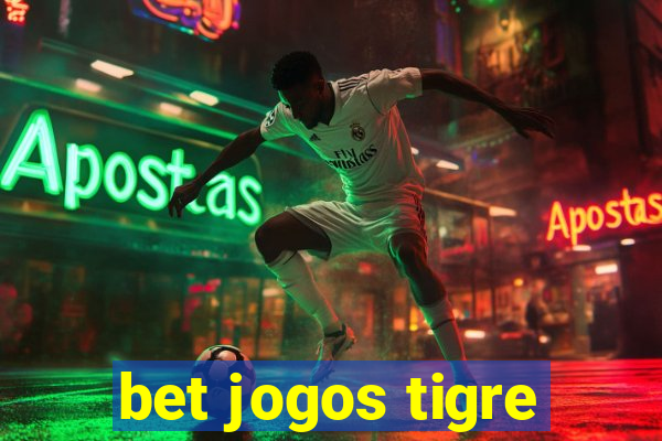 bet jogos tigre