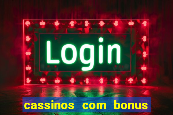 cassinos com bonus no cadastro