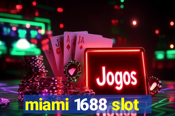 miami 1688 slot