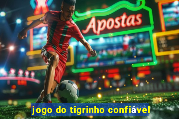 jogo do tigrinho confiável