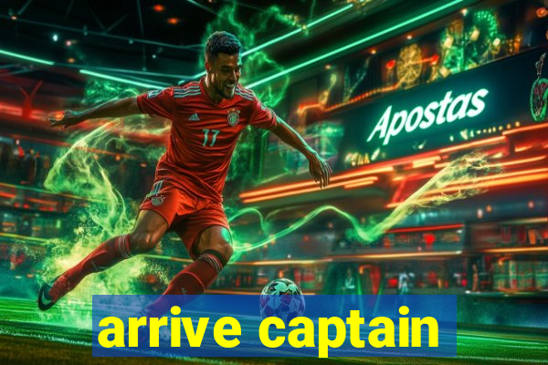 arrive captain