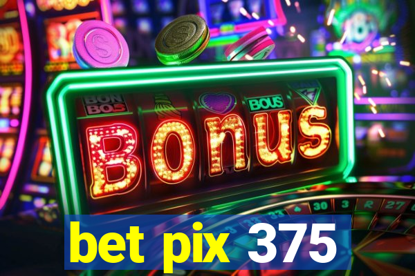 bet pix 375