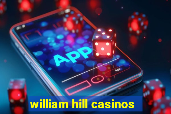 william hill casinos