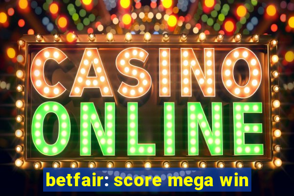 betfair: score mega win