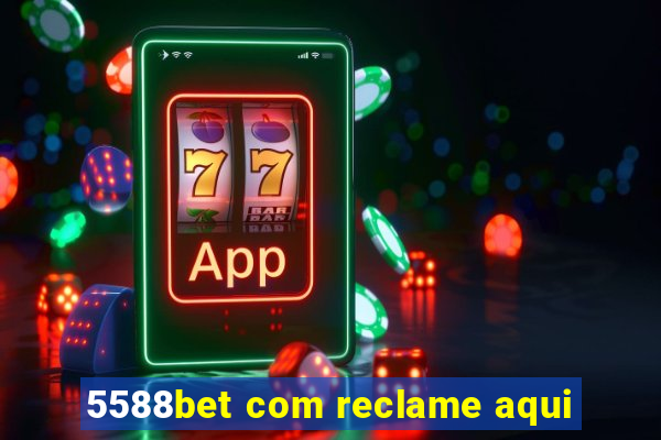 5588bet com reclame aqui