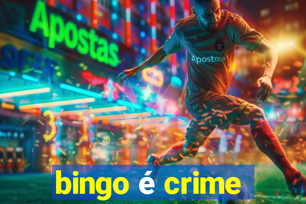 bingo é crime