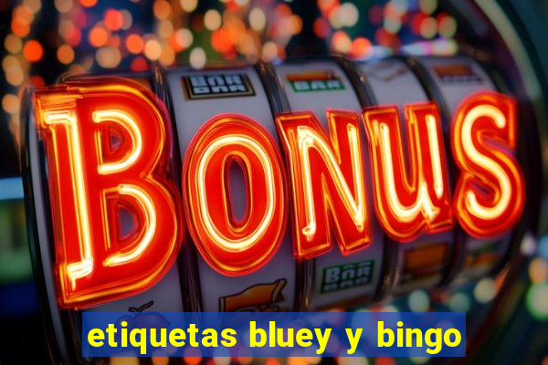 etiquetas bluey y bingo