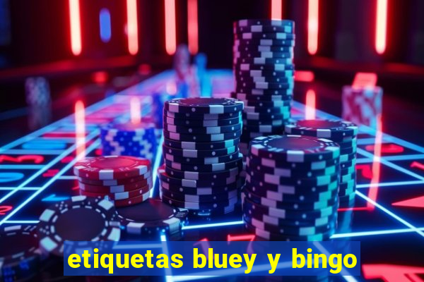 etiquetas bluey y bingo