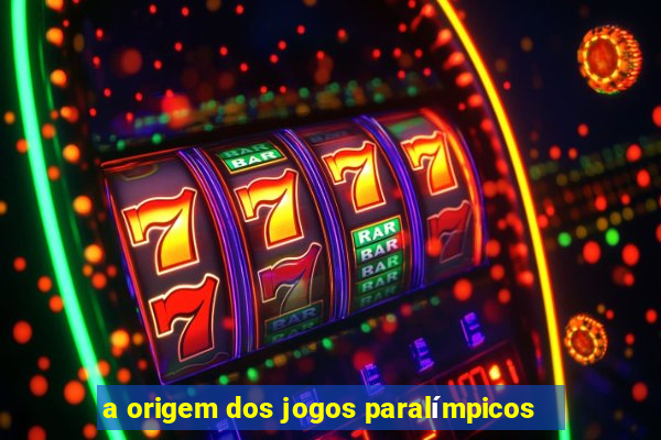 a origem dos jogos paralímpicos