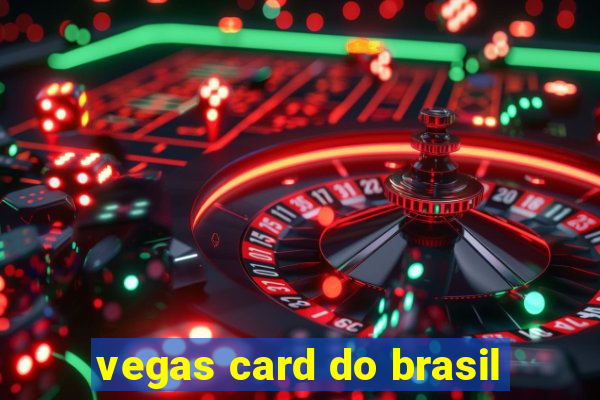 vegas card do brasil