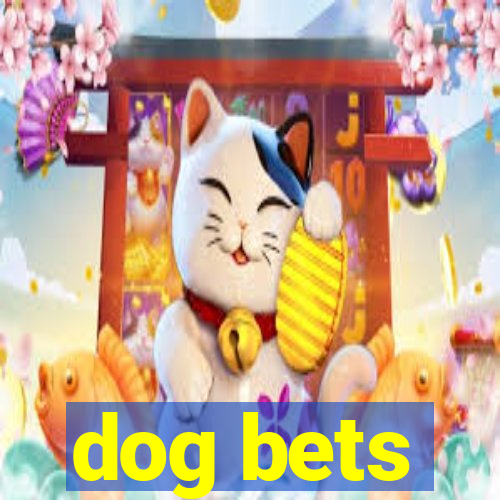 dog bets