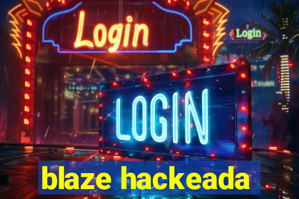 blaze hackeada