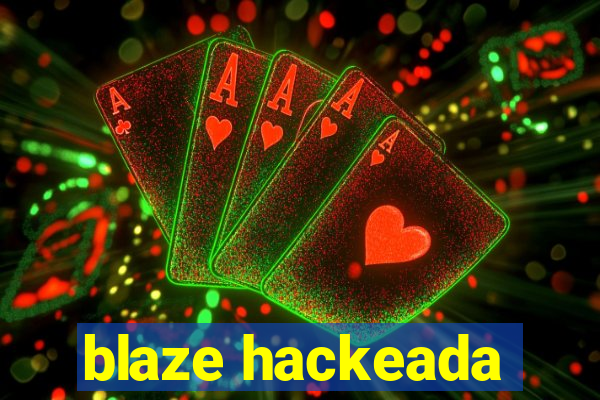 blaze hackeada