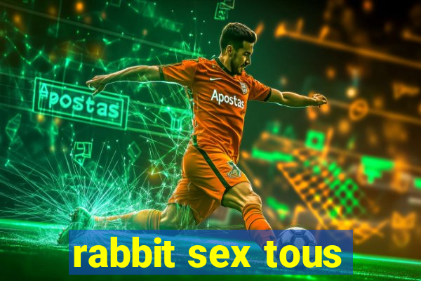 rabbit sex tous