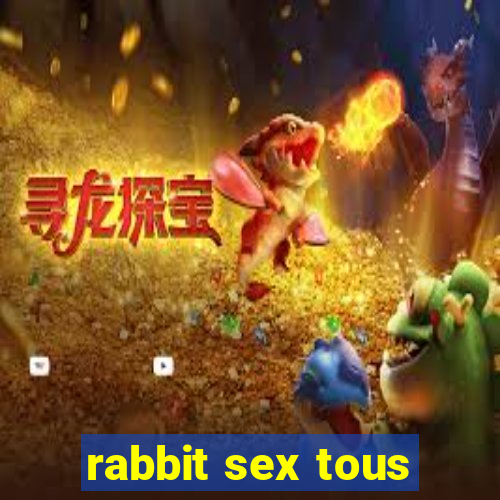 rabbit sex tous