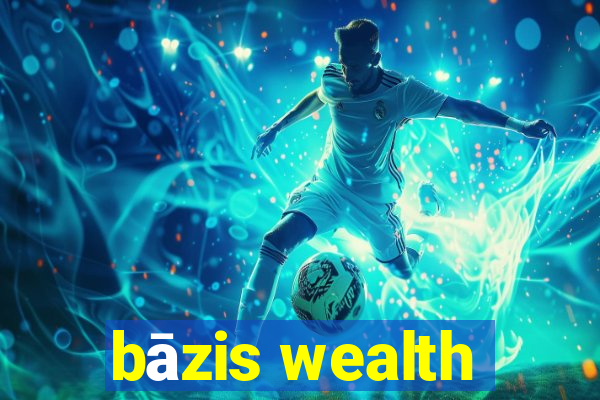 bāzis wealth