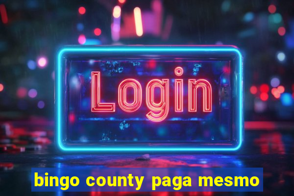 bingo county paga mesmo