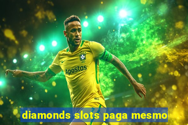 diamonds slots paga mesmo