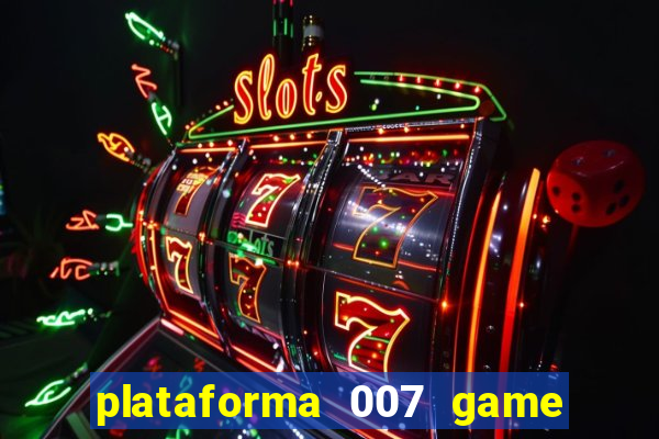 plataforma 007 game é confiável