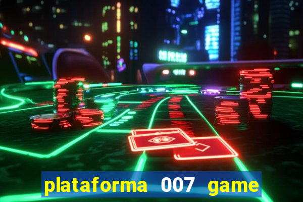 plataforma 007 game é confiável