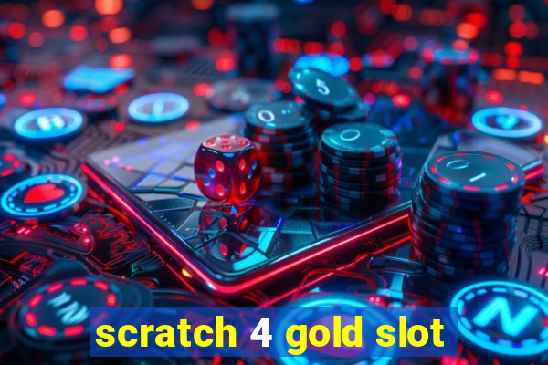 scratch 4 gold slot